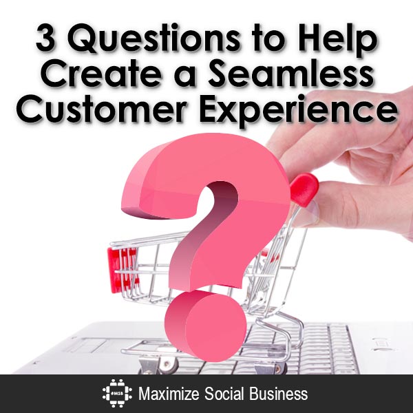 3-Questions-to-Help-Create-a-Seamless-Customer-Experience-V1 copy