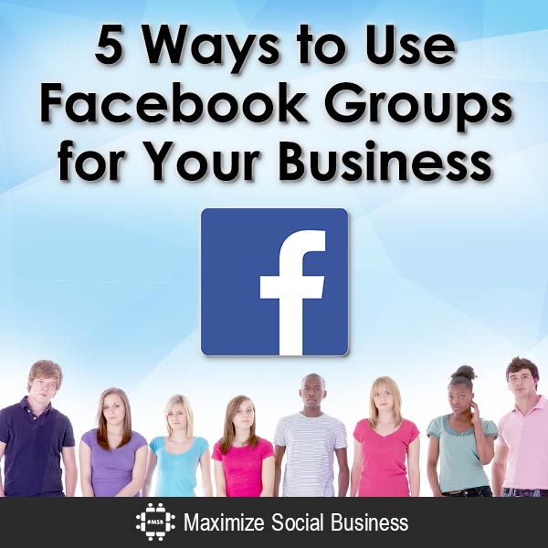5 Ways to Use Facebook Groups for Your Business