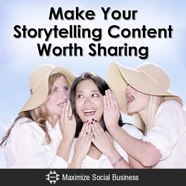 Make Your Storytelling Content Worth Sharing