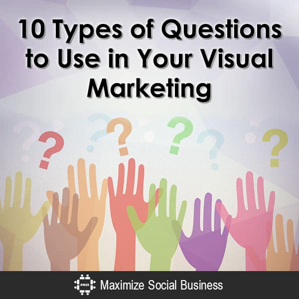 10 Types of Questions to Use in Your Visual Marketing